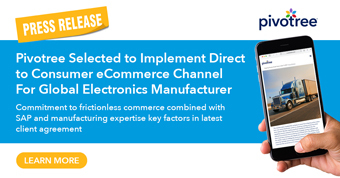 Pivotree Selected to Implement Direct to Consumer eCommerce Channel For Global Electronics Manufacturer