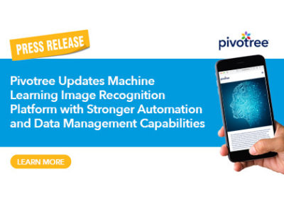 Pivotree Updates Machine Learning Platform With Image Recognition Features and Enhanced Data Management Functionality