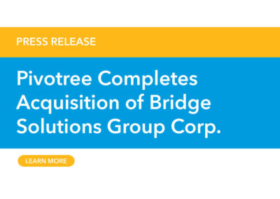 Pivotree Completes Acquisition of Bridge Solutions Group Corp.