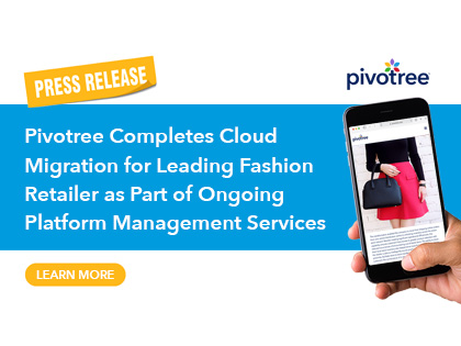 Pivotree Completes Cloud Migration for Leading Fashion Retailer as Part of Ongoing Platform Management Services