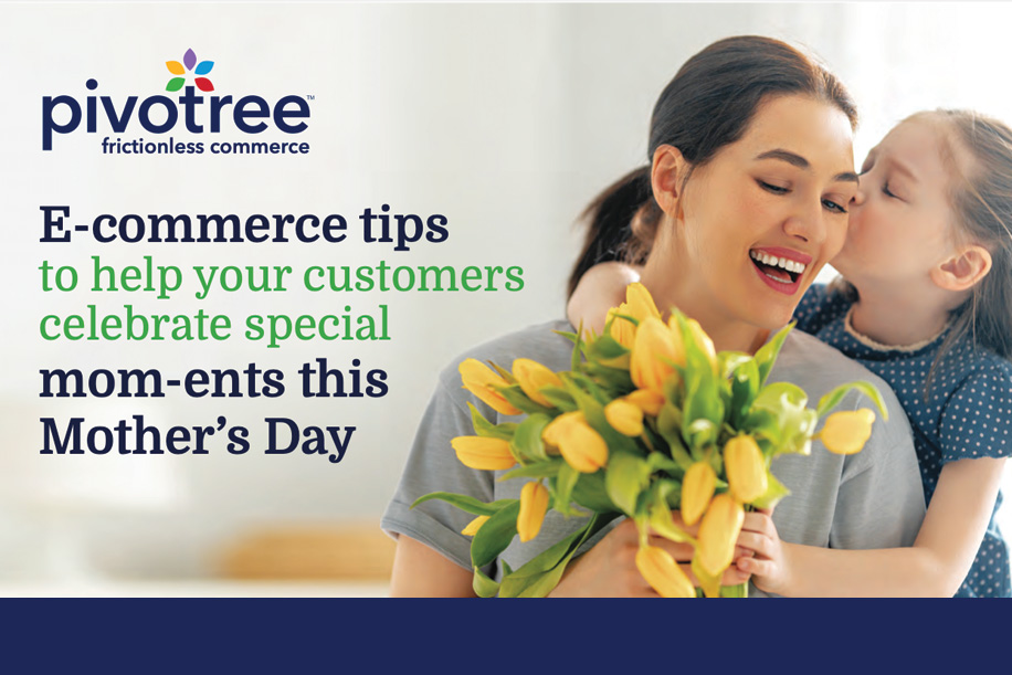 E commerce tips to help your customers celebrate special mom-ents this mother's day