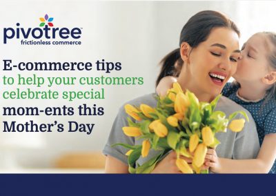 Infographic E-commerce tips to help your customers celebrate special mom-ents this Mother’s Day