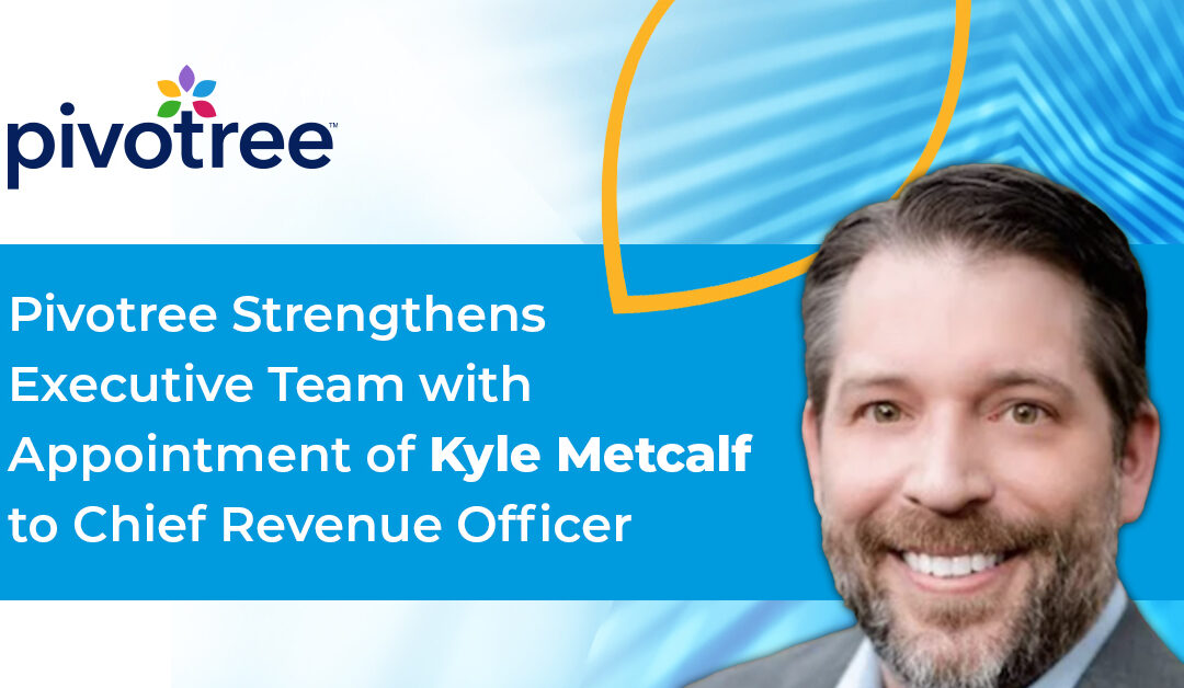 Pivotree Strengthens Executive Team with Appointment of Kyle Metcalf to Chief Revenue Officer